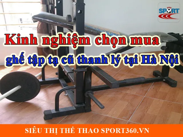 Kinh nghiệm chọn mua ghế tập tạ cũ thanh lý tại Hà Nội